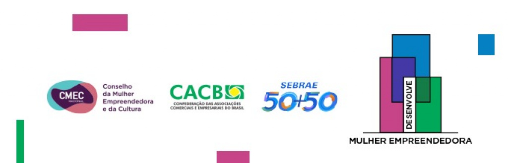 Workshop de Lançamento do Projeto “Desenvolve Mulher Empreendedora – CMEC NACIONAL CACB e SEBRAE